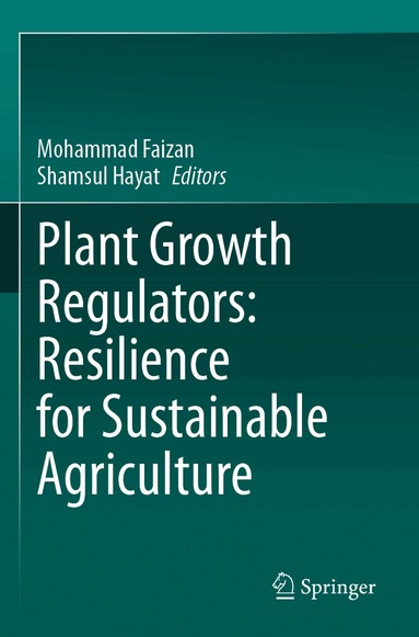 Mohammad Faizan, Shamsul Hayat - Plant Growth Regulators: Resilience for Sustainable Agriculture, Häftad