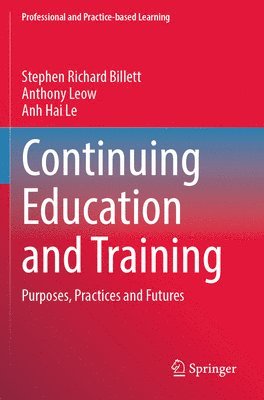 Stephen Richard Billett, Anthony Leow, Anh Hai Le - Continuing Education and Training: Purposes, Practices and Futures, Häftad