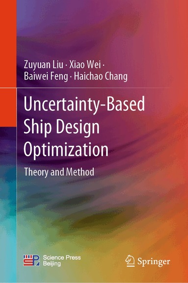 Zuyuan Liu, Xiao Wei, Baiwei Feng, Haichao Chang - Uncertainty-Based Ship Design Optimization, Inbunden