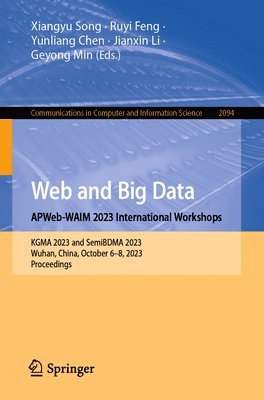 Xiangyu Song, Ruyi Feng, Yunliang Chen, Jianxin Li, Geyong Min - Web and Big Data. APWeb-WAIM 2023 International Workshops, Häftad