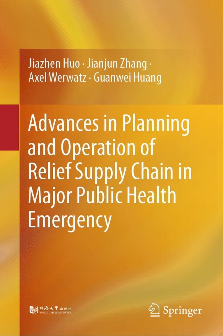 Jiazhen Huo, Jianjun Zhang, Axel Werwatz, Guanwei Huang - Advances in Planning and Operation of Relief Supply Chain in Major Public Health Emergency, Inbunden
