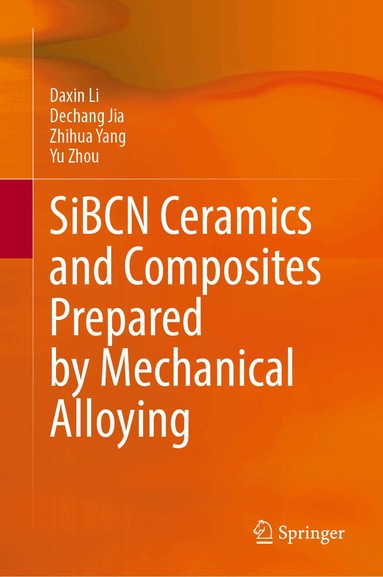 Daxin Li, Dechang Jia, Zhihua Yang, Yu Zhou - SiBCN Ceramics and Composites Prepared by Mechanical Alloying, Inbunden