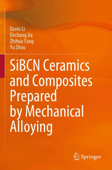 Daxin Li, Dechang Jia, Zhihua Yang, Yu Zhou - SiBCN Ceramics and Composites Prepared by Mechanical Alloying, Häftad