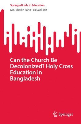 Can the Church Be Decolonized? Holy Cross Education in Bangladesh 1