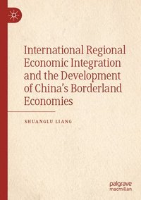 bokomslag International Regional Economic Integration and the Development of China's Borderland Economies