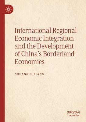 bokomslag International Regional Economic Integration and the Development of China's Borderland Economies