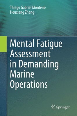 Thiago Gabriel Monteiro, Houxiang Zhang - Mental Fatigue Assessment in Demanding Marine Operations, Inbunden