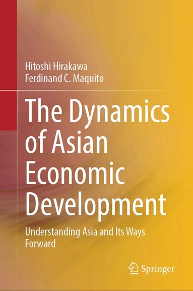 Hitoshi Hirakawa, Ferdinand C. Maquito - Dynamics of Asian Economic Development, Inbunden