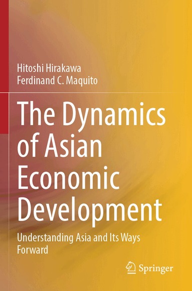 Hitoshi Hirakawa, Ferdinand C. Maquito - Dynamics of Asian Economic Development, Häftad