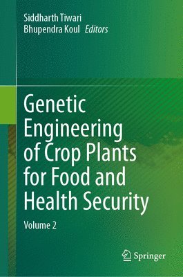 Siddharth Tiwari, Bhupendra Koul - Genetic Engineering of Crop Plants for Food and Health Security, Inbunden