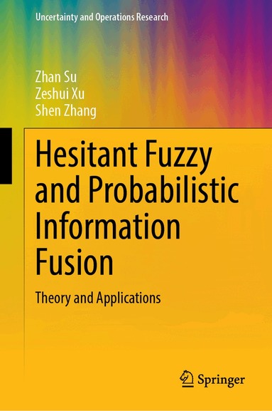 Zhan Su, Zeshui Xu, Shen Zhang - Hesitant Fuzzy and Probabilistic Information Fusion, Inbunden