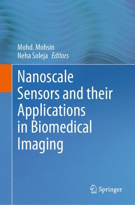 Mohd. Mohsin, Neha Soleja, Mohd Mohsin - Nanoscale Sensors and their Applications in Biomedical Imaging, Inbunden