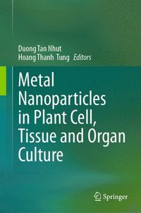 bokomslag Metal Nanoparticles in Plant Cell, Tissue and Organ Culture