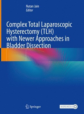 bokomslag Complex Total Laparoscopic Hysterectomy (TLH) with Newer Approaches in Bladder Dissection