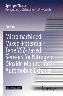 Rui You - Micromachined Mixed-Potential-Type YSZ-Based Sensors for Nitrogen Dioxide Monitoring in Automobile Exhaust, Häftad