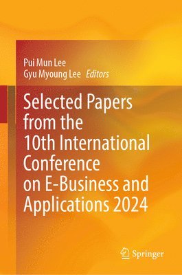 bokomslag Selected Papers from the 10th International Conference on E-Business and Applications 2024