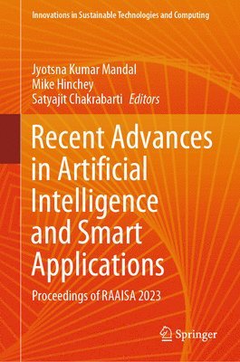 Jyotsna Kumar Mandal, Mike Hinchey, Satyajit Chakrabarti - Recent Advances in Artificial Intelligence and Smart Applications, Inbunden