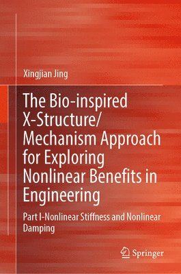 Xingjian Jing - Bio-inspired X-Structure/Mechanism Approach for Exploring Nonlinear Benefits in Engineering, Inbunden