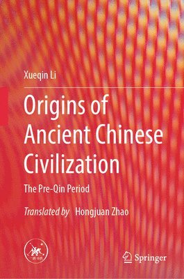 Xueqin Li - Origins of Ancient Chinese Civilization, Inbunden