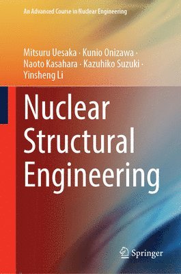 Mitsuru Uesaka, Kunio Onizawa, Naoto Kasahara, Kazuhiko Suzuki, Yinsheng Li - Nuclear Structural Engineering, Inbunden