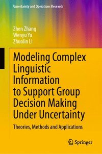 bokomslag Modeling Complex Linguistic Information to Support Group Decision Making Under Uncertainty