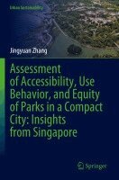 Jingyuan Zhang - Assessment of Accessibility, Use Behavior, and Equity of Parks in a Compact City: Insights from Singapore, Häftad
