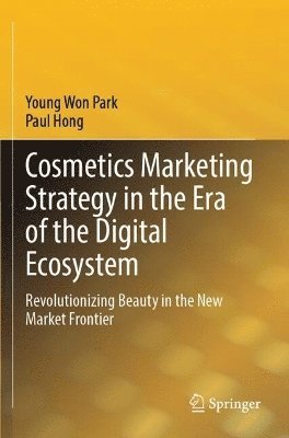Young Won Park, Paul Hong - Cosmetics Marketing Strategy in the Era of the Digital Ecosystem, Häftad