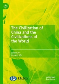 bokomslag The Civilization of China and the Civilizations of the World