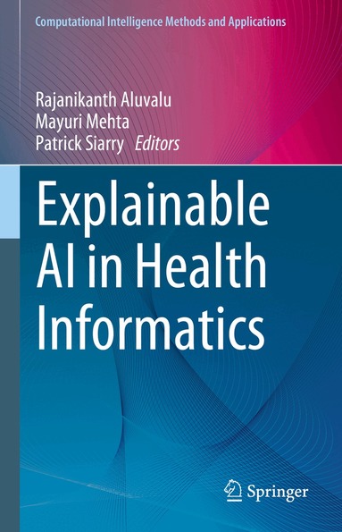 Rajanikanth Aluvalu, Mayuri Mehta, Patrick Siarry - Explainable AI in Health Informatics, Inbunden