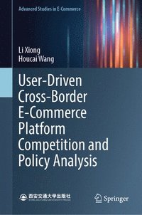 bokomslag User-Driven Cross-Border E-Commerce Platform Competition and Policy Analysis