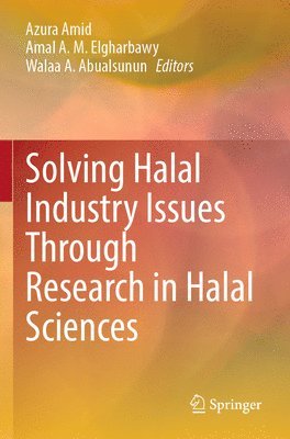 Azura Amid, Amal A. M. Elgharbawy, Walaa A. Abualsunun - Solving Halal Industry Issues Through Research in Halal Sciences, Häftad