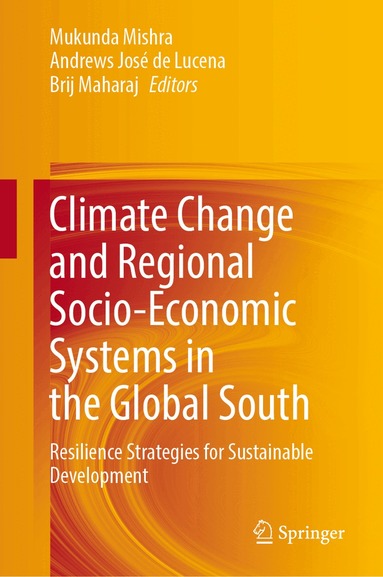 Mukunda Mishra, Andrews José de Lucena, Brij Maharaj - Climate Change and Regional Socio-Economic Systems in the Global South, Inbunden