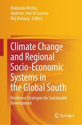Mukunda Mishra, Andrews José de Lucena, Brij Maharaj, Andrews Jose de Lucena, Brij de Lucena, Andrews José - Climate Change and Regional Socio-Economic Systems in the Global South, Inbunden