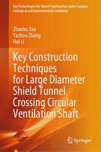 bokomslag Key Construction Techniques for Large Diameter Shield Tunnel Crossing Circular Ventilation Shaft