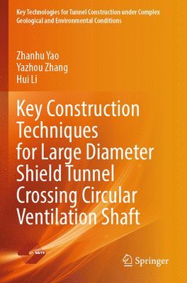 bokomslag Key Construction Techniques for Large Diameter Shield Tunnel Crossing Circular Ventilation Shaft