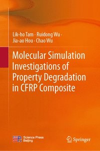 bokomslag Molecular Simulation Investigations of Property Degradation in CFRP Composite