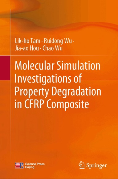 Lik-ho Tam, Ruidong Wu, Jia-ao Hou, Chao Wu - Molecular Simulation Investigations of Property Degradation in CFRP Composite, Inbunden