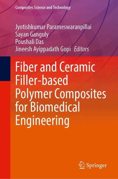 Jyotishkumar Parameswaranpillai, Sayan Ganguly, Poushali Das, Jineesh Ayippadath Gopi - Fiber and Ceramic Filler-Based Polymer Composites for Biomedical Engineering, Inbunden