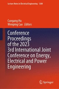 bokomslag Conference Proceedings of the 2023 3rd International Joint Conference on Energy, Electrical and Power Engineering