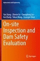 Yan Xiang, Zhimin Fu, Chengdong Liu, Kai Zhang, Yakun Wang, Guangze Shen - On-site Inspection and Dam Safety Evaluation, Häftad
