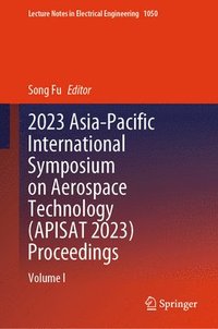 bokomslag 2023 Asia-Pacific International Symposium on Aerospace Technology (APISAT 2023) Proceedings