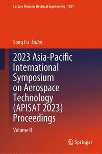 bokomslag 2023 Asia-Pacific International Symposium on Aerospace Technology (APISAT 2023) Proceedings