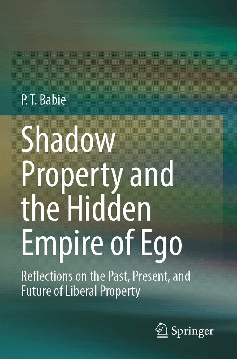 P. T. Babie - Shadow Property and the Hidden Empire of Ego, Häftad