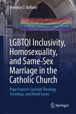 LGBTQI Inclusivity, Homosexuality, and Same-Sex Marriage in the Catholic Church 1