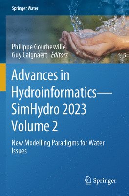 Philippe Gourbesville, Guy Caignaert - Advances in Hydroinformatics—SimHydro 2023 Volume 2, Häftad