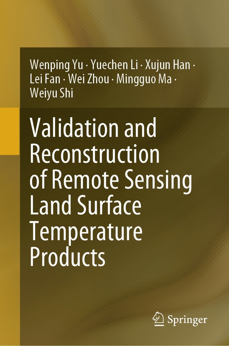 Wenping Yu, Yuechen Li, Xujun Han, Lei Fan, Wei Zhou, Mingguo Ma, Weiyu Shi - Validation and Reconstruction of Remote Sensing Land Surface Temperature Products, Inbunden