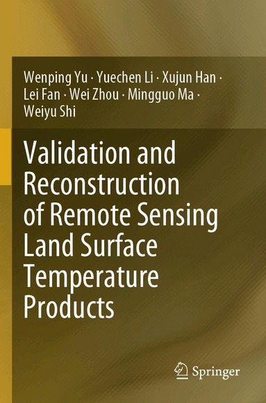 Wenping Yu, Yuechen Li, Xujun Han, Lei Fan, Wei Zhou, Mingguo Ma, Weiyu Shi - Validation and Reconstruction of Remote Sensing Land Surface Temperature Products, Häftad