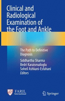 Siddhartha Sharma, Bedri Karaismailoglu, Soheil Ashkani-Esfahani - Clinical and Radiological Examination of the Foot and Ankle, Inbunden