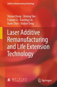 bokomslag Laser Additive Remanufacturing and Life Extension Technology