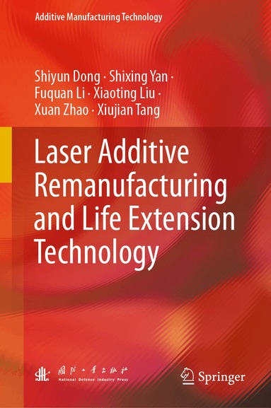 Shiyun Dong, Shixing Yan, Fuquan Li, Xiaoting Liu, Xuan Zhao, Xiujian Tang - Laser Additive Remanufacturing and Life Extension Technology, Inbunden